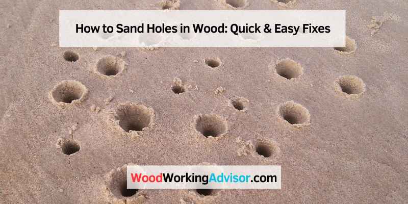 How to Sand Holes in Wood