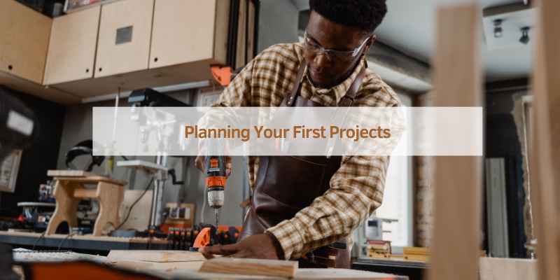 Planning Your First Projects