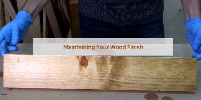 Maintaining Your Wood Finish