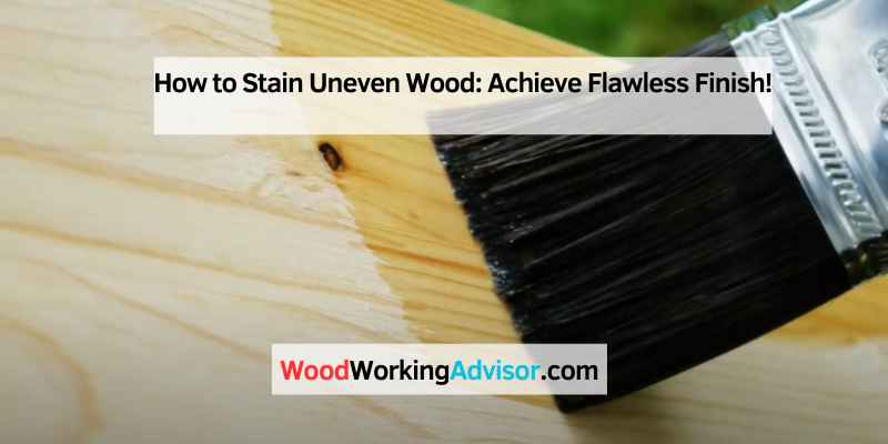 How to Stain Uneven Wood