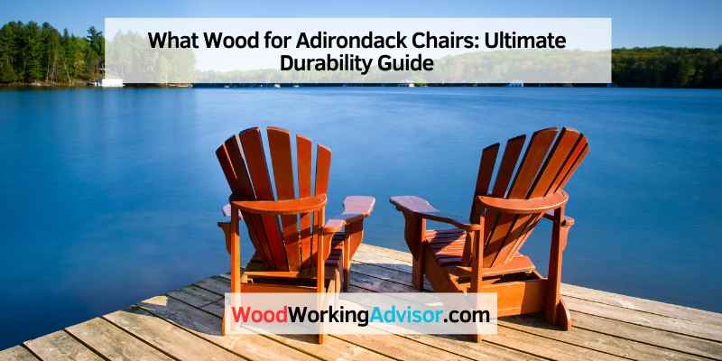 What Wood for Adirondack Chairs