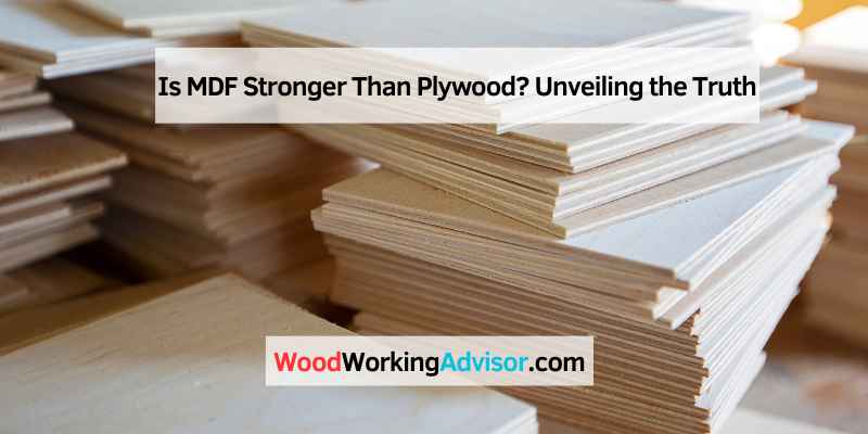 Is MDF Stronger Than Plywood