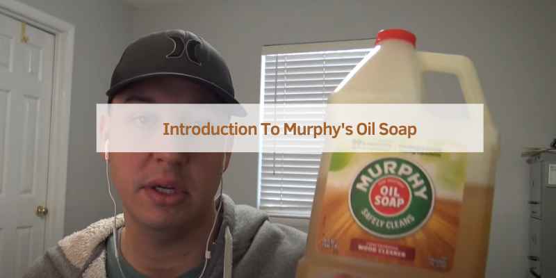 Introduction To Murphy's Oil Soap