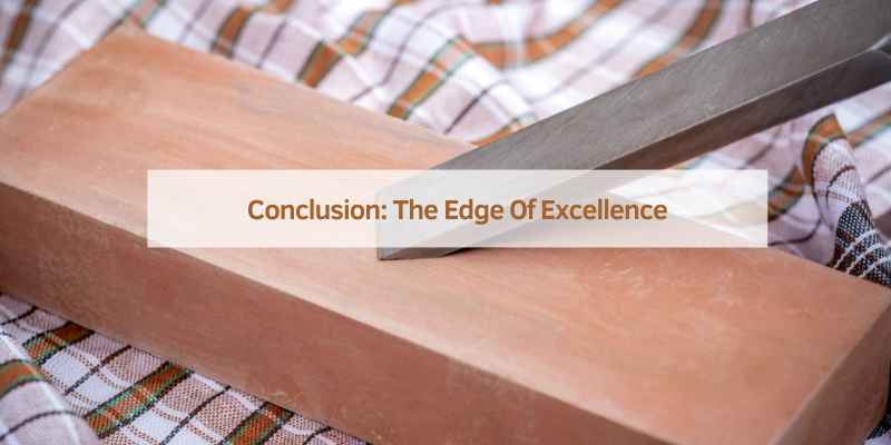 Conclusion: The Edge Of Excellence