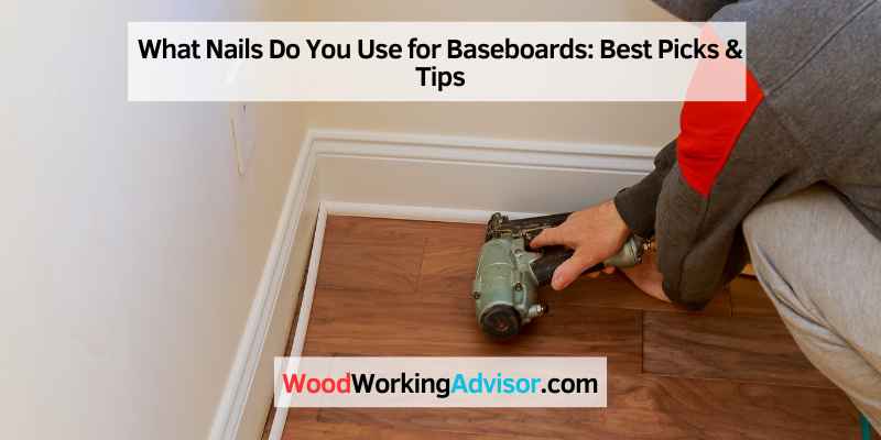 What Nails Do You Use for Baseboards
