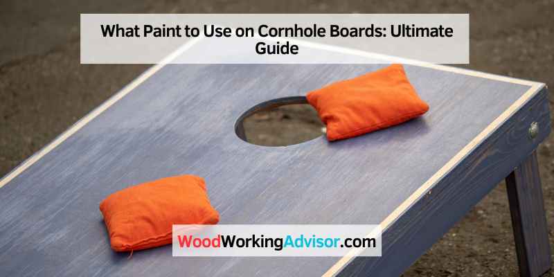 What Paint to Use on Cornhole Boards