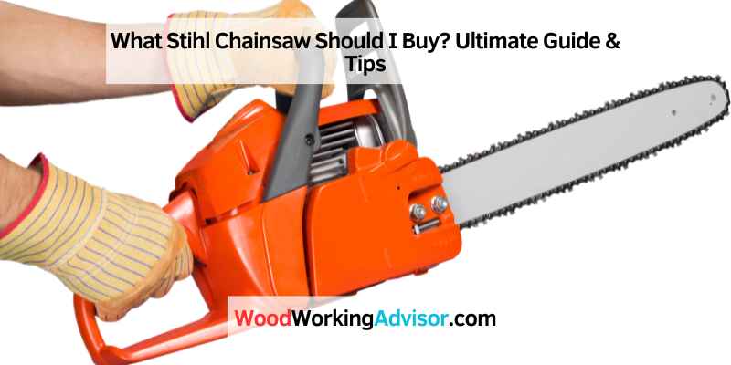 What Stihl Chainsaw Should I Buy