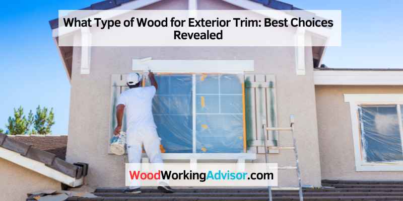 What Type of Wood for Exterior Trim