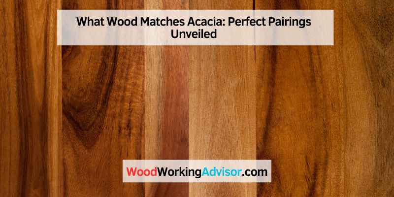 What Wood Matches Acacia