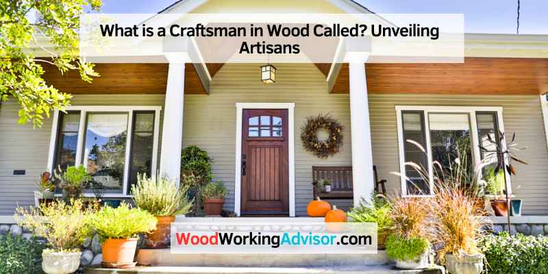 What is a Craftsman in Wood Called