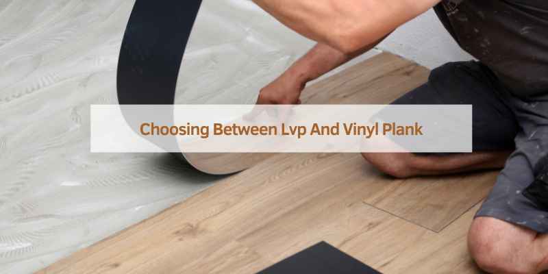 Choosing Between Lvp And Vinyl Plank