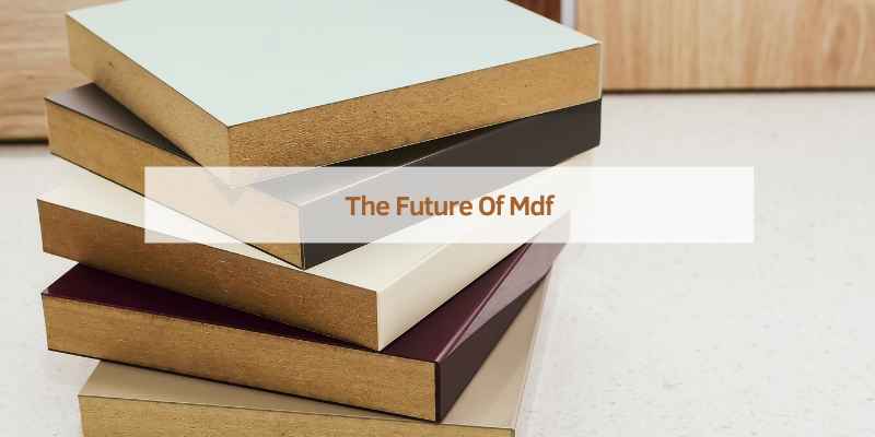The Future Of Mdf