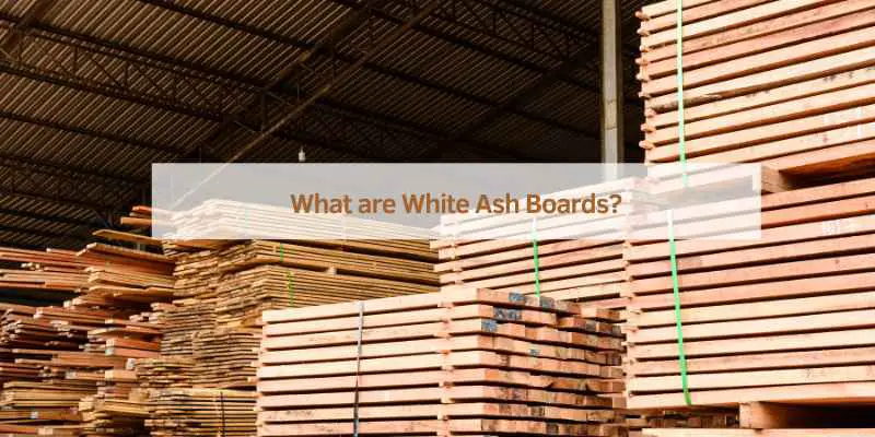 What are White Ash Boards