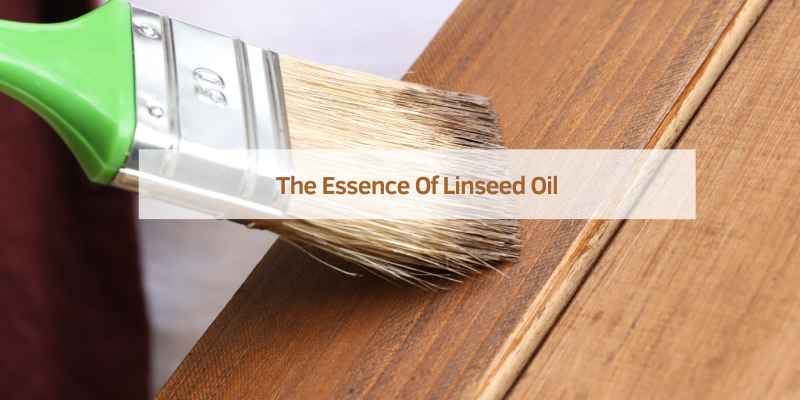 The Essence Of Linseed Oil