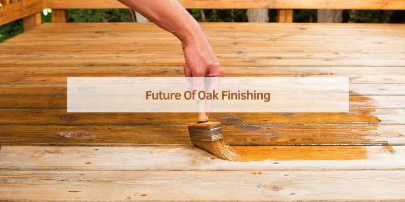 Future Of Oak Finishing