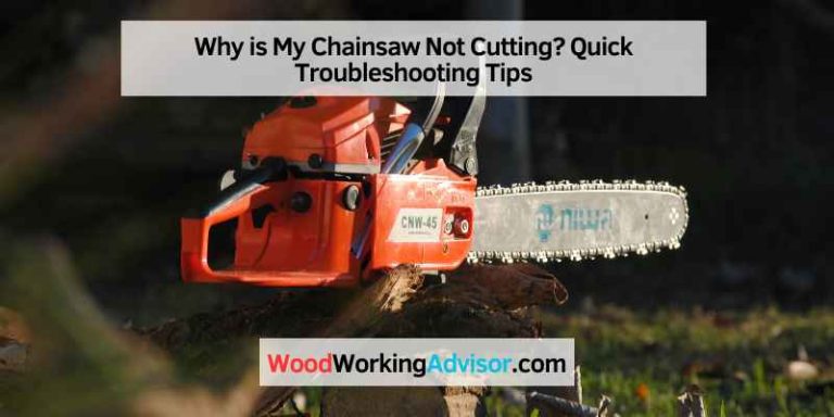 Why is My Chainsaw Not Cutting? Quick Troubleshooting Tips