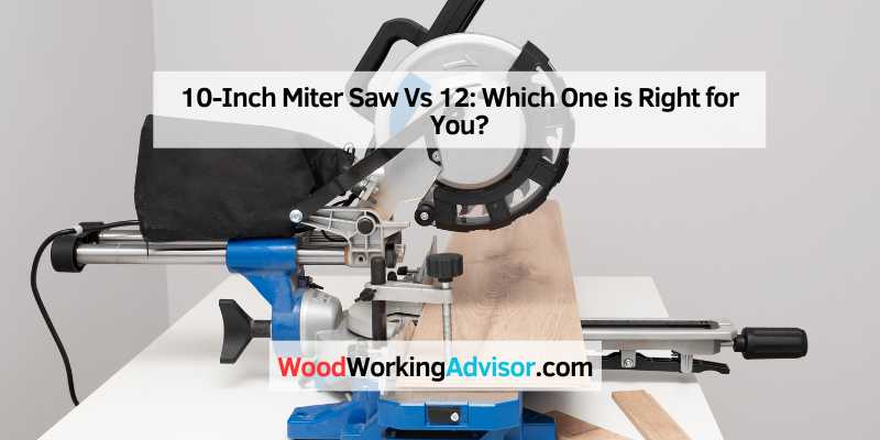 10-Inch Miter Saw Vs 12