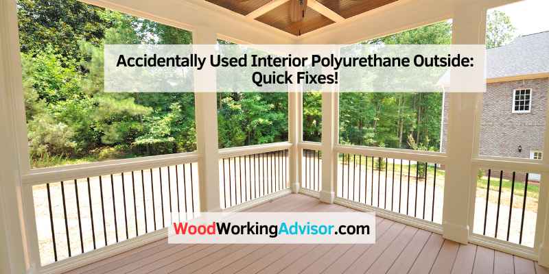 Accidentally Used Interior Polyurethane Outside