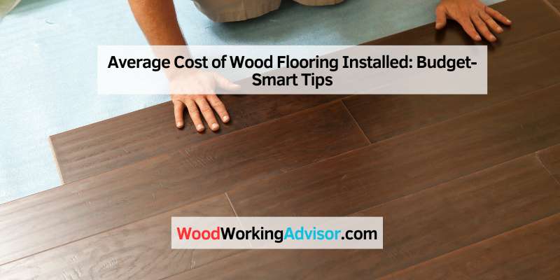 Average Cost of Wood Flooring Installed