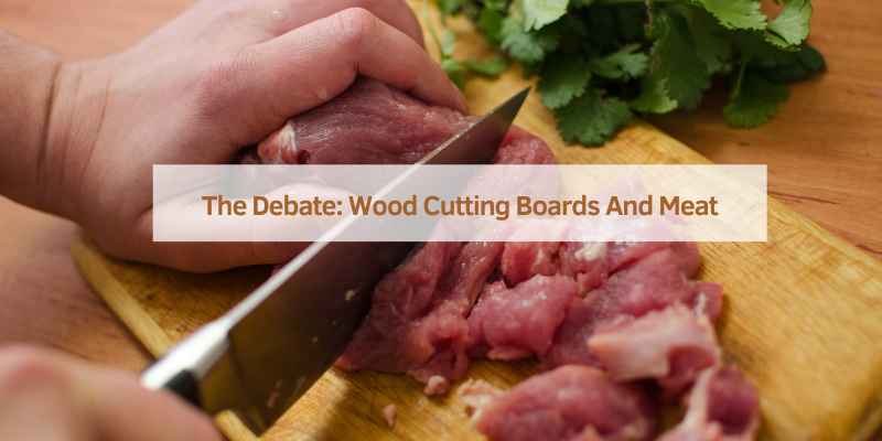 The Debate: Wood Cutting Boards And Meat