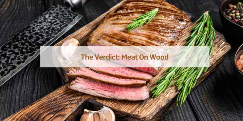 The Verdict: Meat On Wood