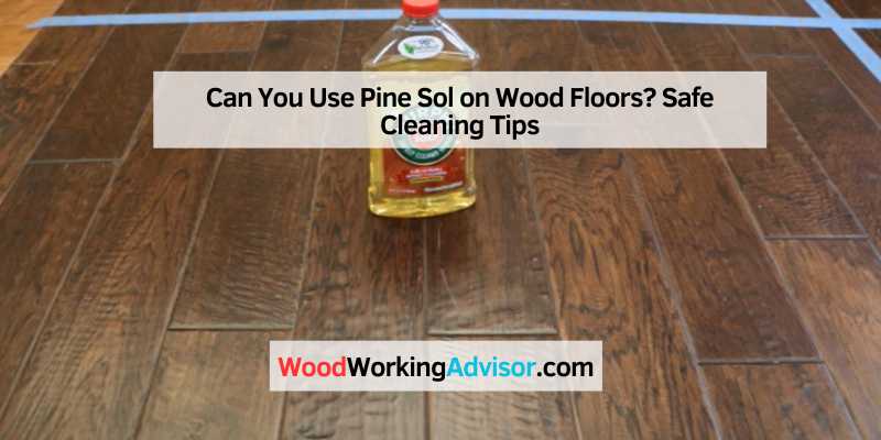 Can You Use Pine Sol on Wood Floors