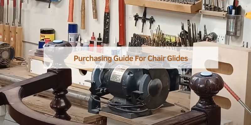 Purchasing Guide For Chair Glides
