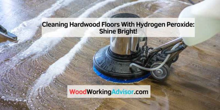 Cleaning Hardwood Floors With Hydrogen Peroxide: Shine Bright!