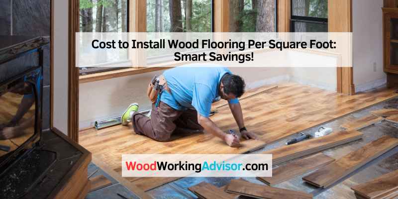 Cost to Install Wood Flooring Per Square Foot