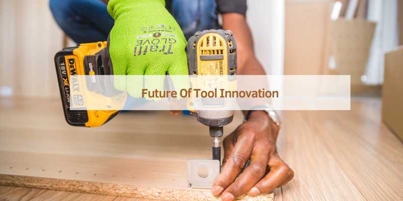 Future Of Tool Innovation