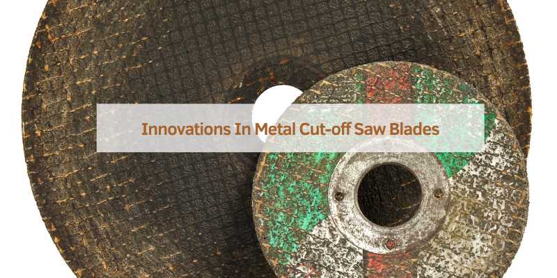 Innovations In Metal Cut-off Saw Blades