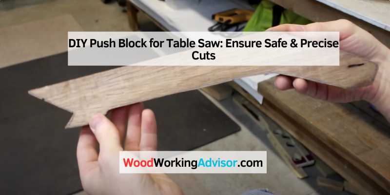 DIY Push Block for Table Saw: Ensure Safe & Precise Cuts – Woodworking