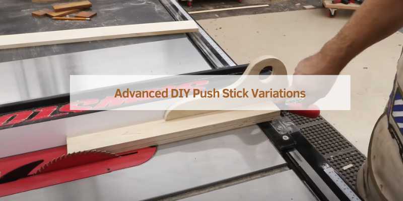 Advanced DIY Push Stick Variations