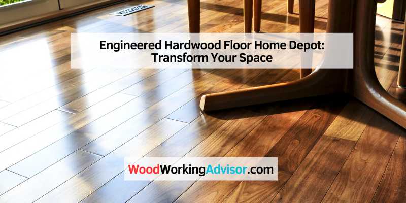 Engineered Hardwood Floor Home Depot (1)