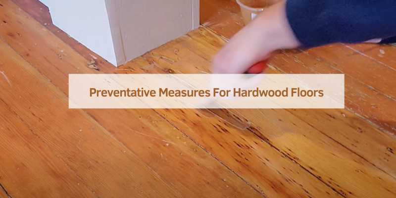 Preventative Measures For Hardwood Floors