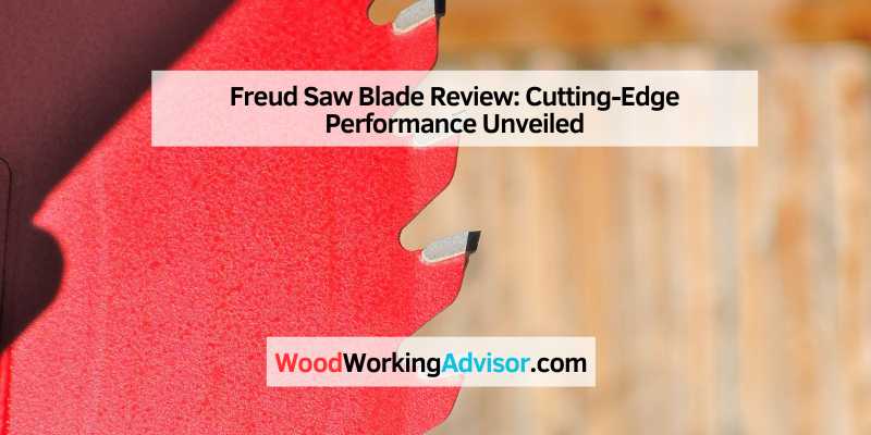 Freud Saw Blade Review