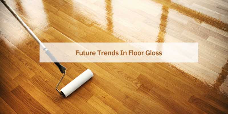 Future Trends In Floor Gloss