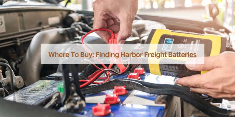 Where To Buy: Finding Harbor Freight Batteries