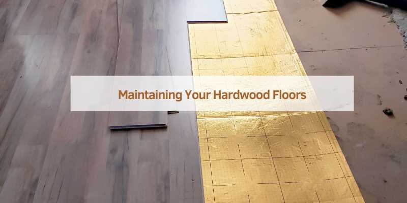 Maintaining Your Hardwood Floors