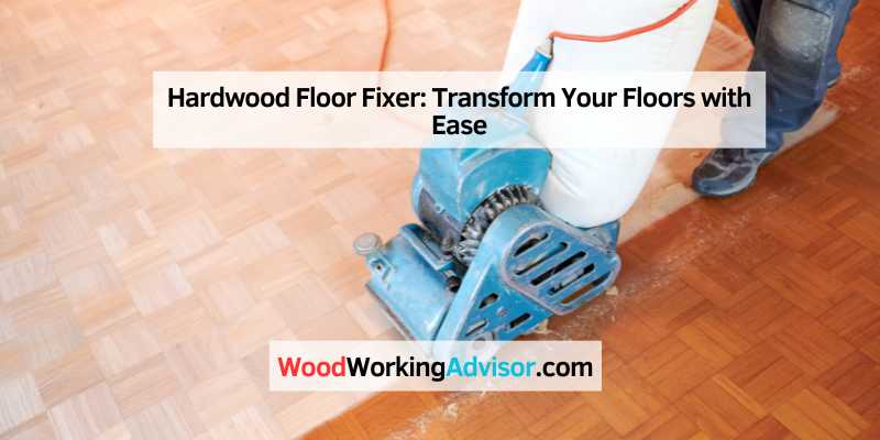 Hardwood Floor Fixer