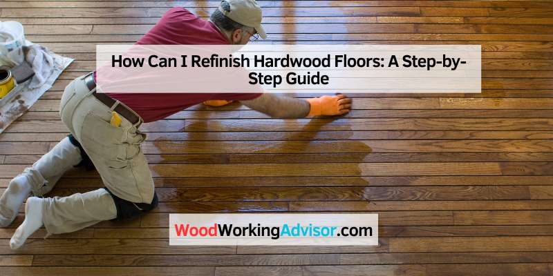 How Can I Refinish Hardwood Floors