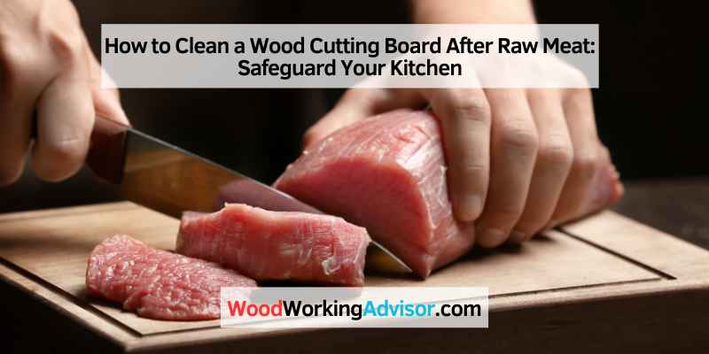 How to Clean a Wood Cutting Board After Raw Meat