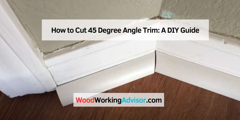 How to Cut 45 Degree Angle Trim