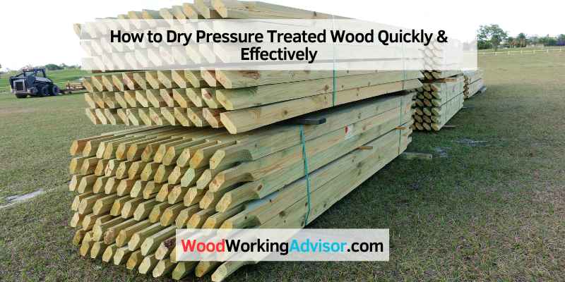 How to Dry Pressure Treated Wood Quickly & Effectively