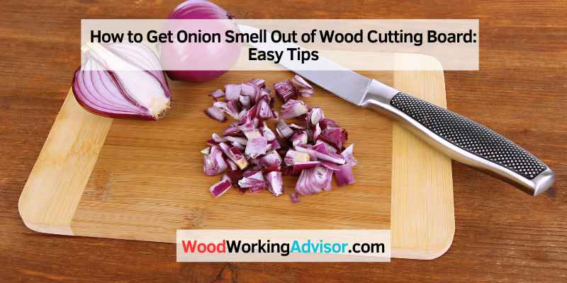 How to Get Onion Smell Out of Wood Cutting Board