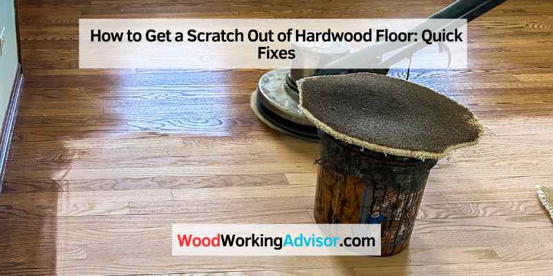 How to Get a Scratch Out of Hardwood Floor