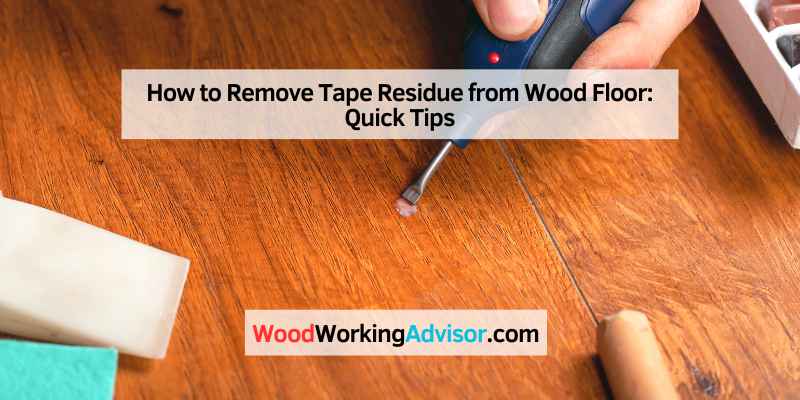 How to Remove Tape Residue from Wood Floor