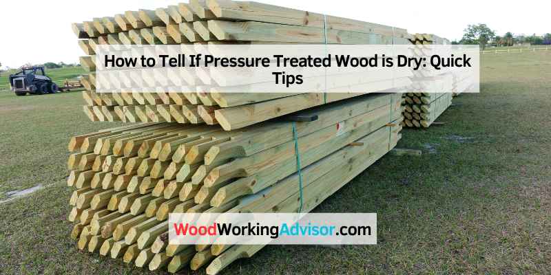 How to Tell If Pressure Treated Wood is Dry