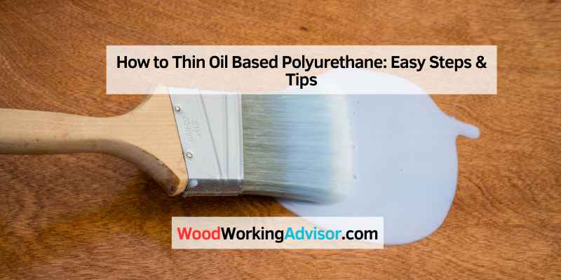 How to Thin Oil Based Polyurethane