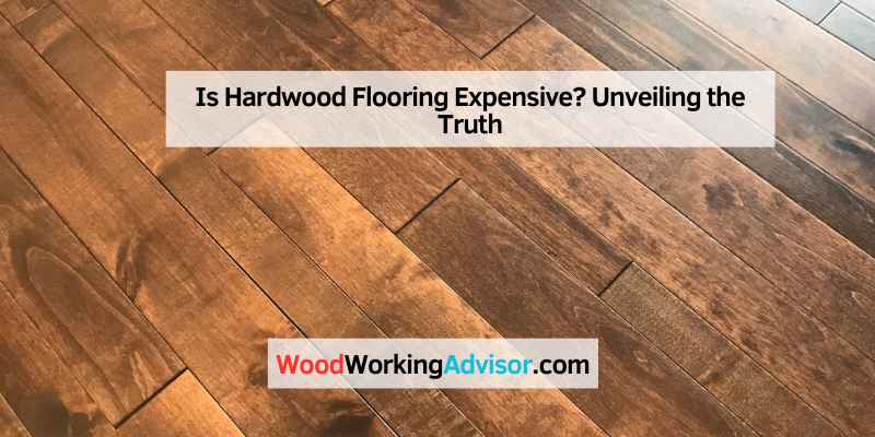 Is Hardwood Flooring Expensive